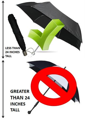 No umbrellas larger than 24 inches tall (e.g. golf umbrellas)